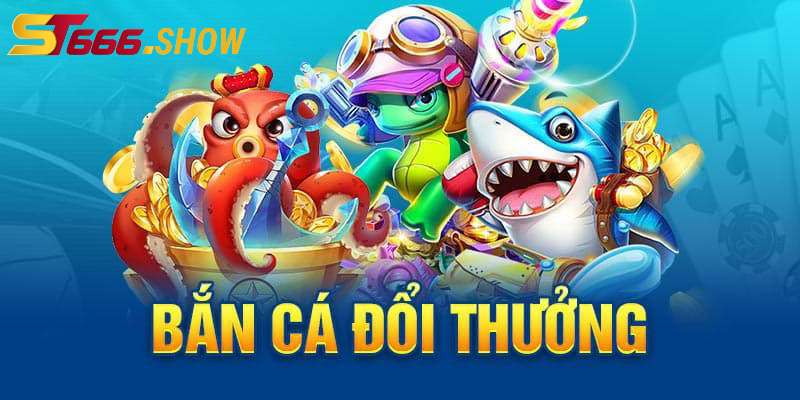 Giới thiệu game bắn cá đổi thưởng hay tại ST666